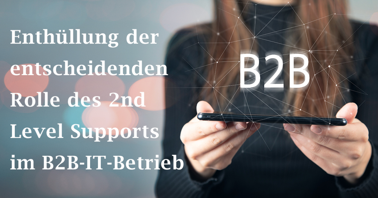 Enthüllung der entscheidenden Rolle des 2nd Level Supports im B2B-IT-Betrieb